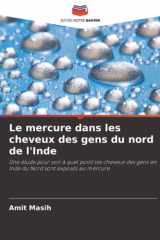 Le mercure dans les cheveux des gens du nord de l'Inde: Une étude pour voir à quel point les cheveux des gens en Inde du Nord sont exposés au mercure (French Edition) cover image