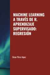 MACHINE LEARNING A TRAVÉS DE R. APRENDIZAJE SUPERVISADO: REGRESIÓN (Spanish Edition) cover image