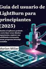 Guía del usuario de LightBurn para principiantes (2025) Domine el software grabado y corte láser crear diseños impactantes, mejorar sus habilidades artesanales lanzar proyectos bricolaje rentables cover image