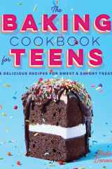The Baking Cookbook for Teens 75 Delicious Recipes for Sweet and Savory Treats cover image