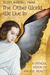 The Other World We Live In A Catholic Vision of Angelic Reality cover image