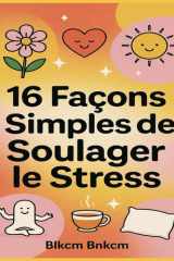 16 Façons Simples de Soulager le Stress - Votre guide au quotidien pour retrouver calme et sérénité cover image
