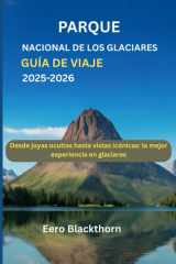 Parque Nacional de los Glaciares Guía de viaje 2025-2026: Desde joyas ocultas hasta vistas icónicas: la mejor experiencia en glaciares (Spanish Edition) cover image