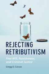 Rejecting Retributivism Free Will, Punishment, and Criminal Justice cover image