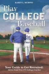 Play College Baseball: Your Guide to Get Recruited: Advice from Over 275 College Coaches cover image
