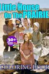 Little House On The Prairie Coloring Book: An Adult Coloring Book With Little House On The Prairie Images For Passion, Excitement And Coloring Skills Improvement For Everyone cover image