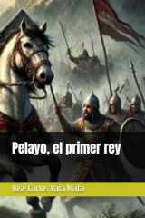 Pelayo, el primer rey (Spanish Edition) cover image