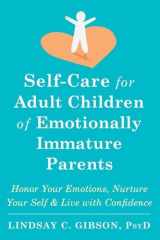 Self-Care for Adult Children of Emotionally Immature Parents Honor Your Emotions, Nurture Your Self, and Live with Confidence cover image