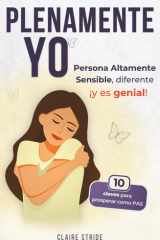 Plenamento Yo, persona altamente sensible: diferente iY es genial! - la guia para prosperar como personas PAS (Personas Altamente Sensibles) (Spanish Edition) cover image