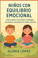 Niños con Equilibrio Emocional: Cómo guiar a tus hijos a manejar el estrés y encontrar la calma interior: Estrategias prácticas para cultivar calma, ... y resiliencia en tus hijos (Spanish Edition) cover image