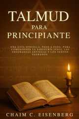 Talmud Para Principiante Una guía sencilla, paso a paso, para comprender la sabiduría judía, las enseñanzas antiguas y los textos sagrados. cover image