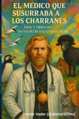 El Médico que susurraba a los charranes: Vida y Obra del Dr.Vilhelm Aalto-Sjöström (Spanish Edition) cover image