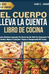 EL CUERPO LLEVA LA CUENTA LIBRO DE COCINA: Recetas Nutritivas Inspiradas por Bessel Van Der Kolk para Reconectar Tu Cerebro, Mejorar Tu Intestino Y Apoyar La Recuperación del Trauma (Spanish Edition) cover image