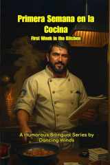First Day in the Kitchen Primera Semana en la Cocina: Bilingual Jobsite Stories for Chefs and Culinary Students (Spanish Edition) cover image