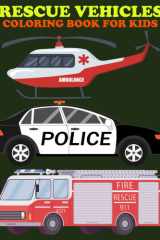 Rescue Vehicles Coloring Book for kids: Emergency Vehicles Coloring Pages For Children, Boys And Girls Ages 4-8:Rescue Vehicles cover image