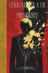 CÓMO MATAR A UN PRESIDENTE (Spanish Edition) cover image