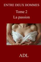 ENTRE DEUX HOMMES: TOME 2 LA PASSION (French Edition) cover image