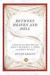 Between Heaven and Hell A Dialog Somewhere Beyond Death with John F. Kennedy, C. S. Lewis and Aldous Huxley cover image