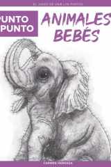 Punto a Punto: Animales Bebés - El Juego de Unir Los Puntos: Relajación y alivio del estrés - más de 15.000 puntos para conectar (Spanish Edition) cover image