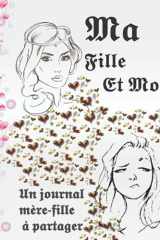 Ma Fille et Moi Un Carnet Intime Entre Maman et Sa Fille Pour S'amuser, Rire et Apprendre à Mieux Se Connaître cover image
