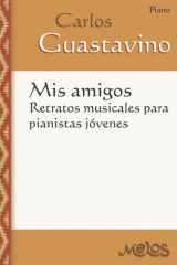 Mis amigos: Retratos musicales para pianistas jóvenes. Piano (CARLOS GUASTAVINO - ETERNO) (Spanish Edition) cover image