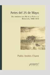 Antes del 25 de Mayo Del virreinato del Río de la Plata a la Revolución. 1808-1810 cover image