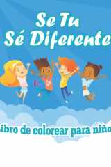 Se Tu Sé Diferente Libro de colorear para niños: 34 diseños divertidos, lindos y brillantes de diversidad y bondad para niños creativos y niños ... crear el mundo como lo ven. (Spanish Edition) cover image