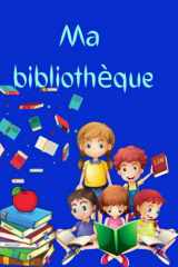 Ma bibliothèque: carnet à compléter, pour les fiches de lecture des lycéens, cahier de lecture scolaire collège (French Edition) cover image