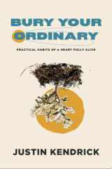 Bury Your Ordinary Practical Habits of a Heart Fully Alive cover image