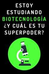 Estoy Estudiando Biotecnología ¿Y Cuál Es Tu Superpoder?: Cuaderno De Notas Para Estudiantes De Biotecnología (Spanish Edition) cover image