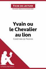 Yvain ou le Chevalier au lion de Chrétien de Troyes (Analyse de l'oeuvre) Analyse complète et résumé détaillé de l'oeuvre cover image