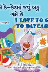 I Love to Go to Daycare (Gujarati English Bilingual Book for children) cover image