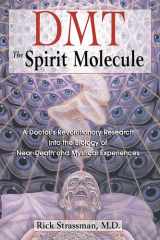 DMT: The Spirit Molecule: A Doctor's Revolutionary Research into the Biology of Near-Death and Mystical Experiences cover image