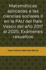 Matemáticas aplicadas a las ciencias sociales II en la PAU del País Vasco del año 2017 al 2025: Exámenes resueltos (Spanish Edition) cover image