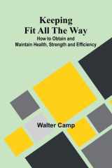 Keeping Fit All The Way; How To Obtain And Maintain Health, Strength And Efficiency cover image