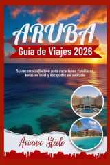 Aruba Guía de Viajes 2026: Su recurso definitivo para vacaciones familiares, lunas de miel y escapadas en solitario (Spanish Edition) cover image