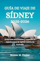 GUÍA DE VIAJE DE SÍDNEY 2025-2026: Aventuras inolvidables y consejos de expertos para la capital costera de Australia (Spanish Edition) cover image