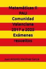 Matemáticas II en la PAU de la Comunidad Valenciana del 2017 al 2025: Exámenes resueltos (Spanish Edition) cover image