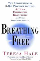 Breathing Free The Revolutionary 5-Day Program to Heal Asthma, Emphysema, Bronchitis and Other Respiratory Ailments cover image