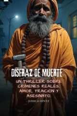 Disfraz de muerte Un thriller sobre crímenes reales, amor, traición y asesinato. cover image