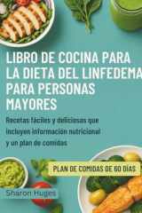 LIBRO DE COCINA PARA LA DIETA DEL LINFEDEMA PARA PERSONAS MAYORES: Recetas fáciles y deliciosas que incluyen información nutricional y un plan de comidas (Spanish Edition) cover image