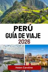 PERÚ Guía de viaje 2026: De Machu Picchu al Amazonas: consejos esenciales, joyas ocultas y perspectivas culturales para su viaje (Spanish Edition) cover image