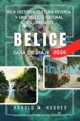 Belice Guía de viaje 2026: Rica historia, cultura diversa y una belleza natural impresionante (Spanish Edition) cover image