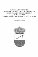 NOTICIAS, DOCUMENTOS Y HECHOS HISTÓRICOS Y CRONOLÓGICOS DE LA VILLA DE ESPINOSO DEL REY Y SUS VECINOS DURANTE LOS SIGLOS XVI, XVII, XVIII & XIX (Spanish Edition) cover image