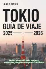 TOKIO GUÍA DE VIAJE 2025-2026: Tokio simplificado: mapas, consejos y lugares imprescindibles (Spanish Edition) cover image