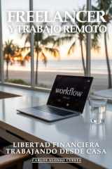Freelancer y Trabajo Remoto: Freelancer de Élite, Libertad Financiera, Trabajando Desde Casa: Cómo Conseguir Clientes Premium, Cobrar lo que Vales y ... Remoto Próspero y Escalable (Spanish Edition) cover image