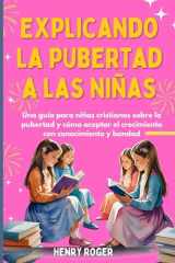 Explicando la pubertad a las niñas Una guía para niñas cristianas sobre la pubertad y cómo aceptar el crecimiento con conocimiento y bondad cover image