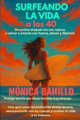 SURFEANDO LA VIDA a los 40: De sentirte ahogada tras una ruptura a volver a amarte con fuerza, placer y libertad. Una guía para reconstruirte desde ... la vida a tu manera. (Spanish Edition) cover image