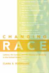 Changing Race: Latinos, the Census and the History of Ethnicity (Critical America, 41) cover image