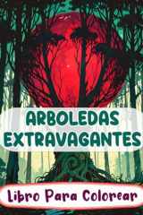 Arboledas Extravagantes Libro Para Colorear: Páginas De Paisajes Místicos Fantasía Botánica Criaturas Mágicas Bosques Encantados Reinos De Elfos | ... (Fantasía y Mitología) (Spanish Edition) cover image